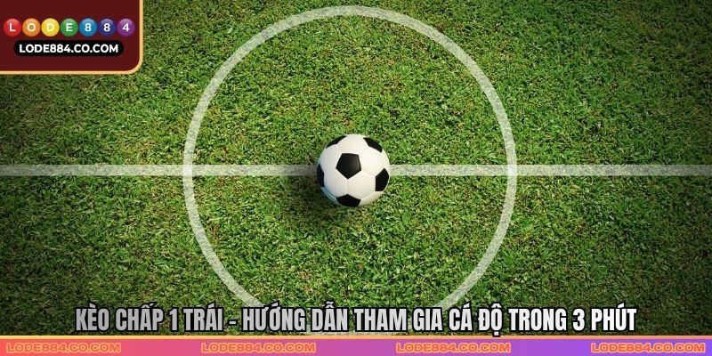 Kèo Chấp 1 Trái